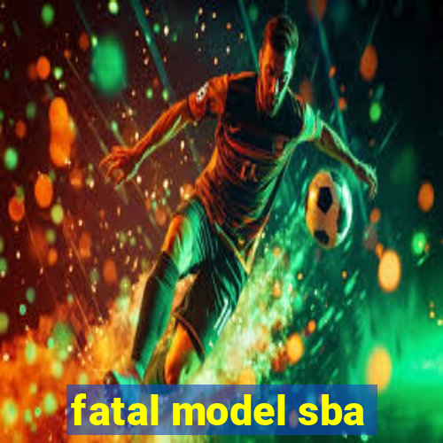 fatal model sba